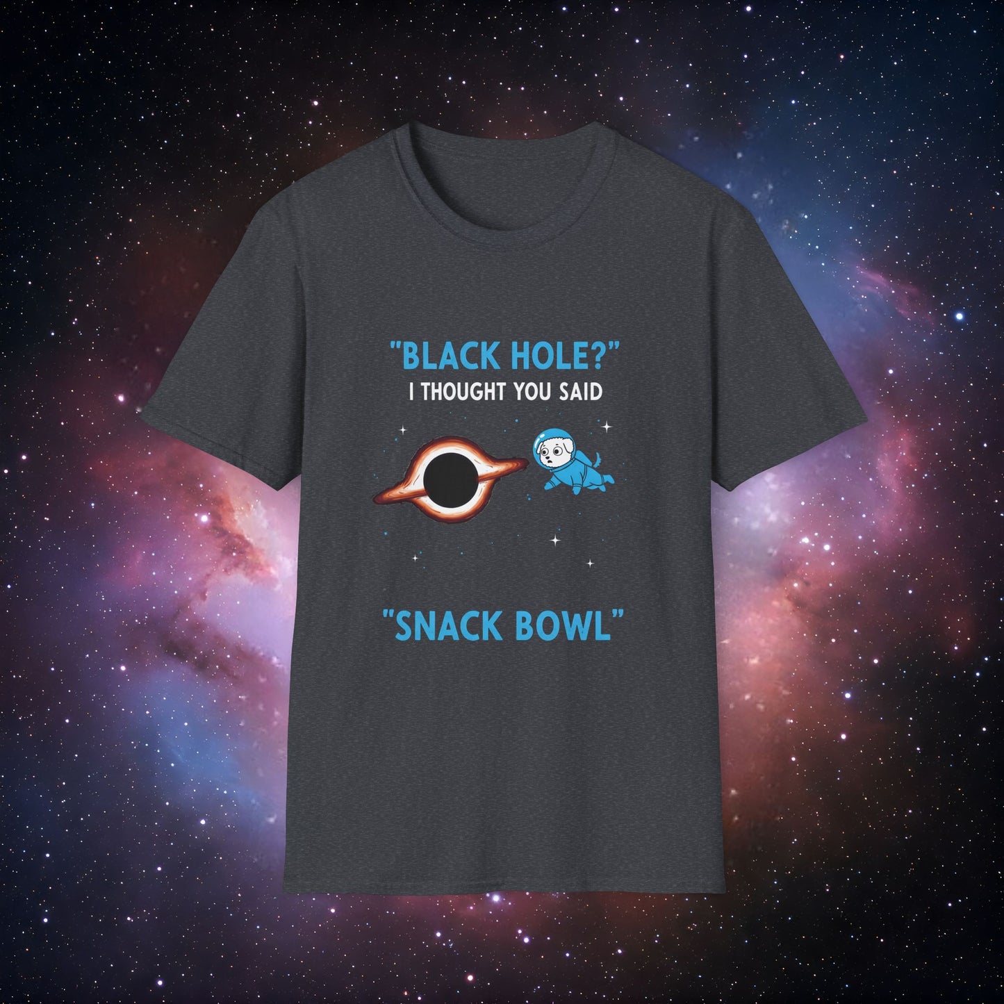 Black Hole Dog 2 Unisex T-Shirt - "Black Hole? I Thought You Said Snack Bowl"
