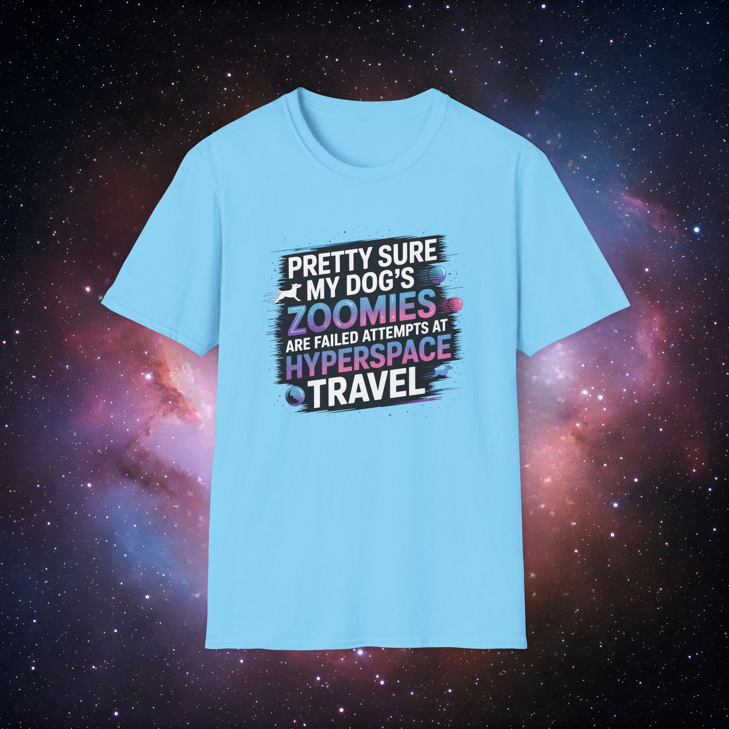 "Pretty Sure My Dog's Zoomies Are Failed Attempts at Hyperspace Travel" 10 - Humorous Dog Lovers T-Shirt