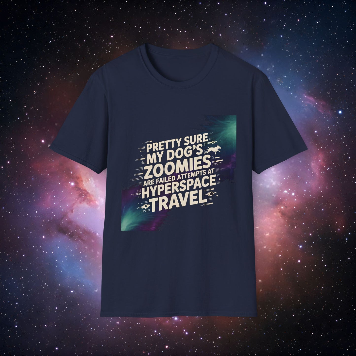 "Pretty Sure My Dog's Zoomies Are Failed Attempts at Hyperspace Travel" 9 - Funny Dog Lover T-Shirt