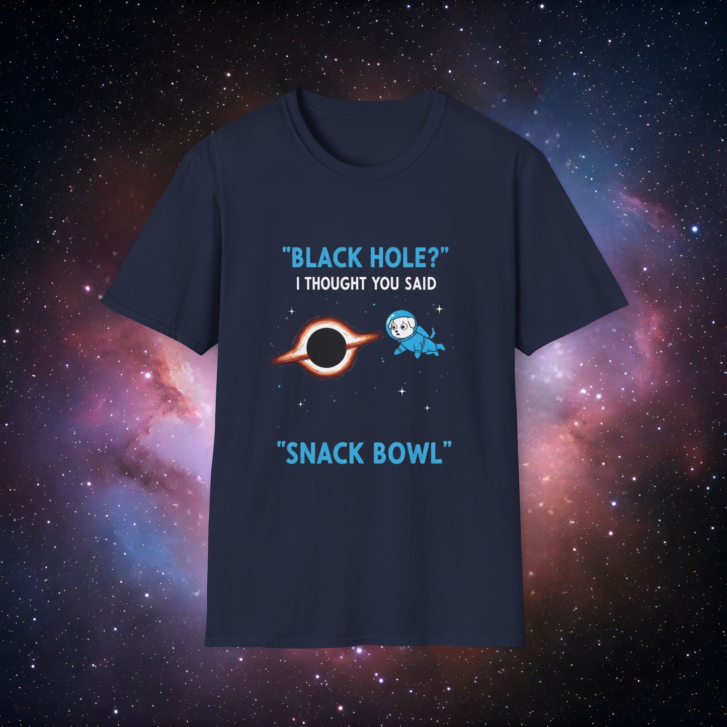 Black Hole Dog 2 Unisex T-Shirt - "Black Hole? I Thought You Said Snack Bowl"
