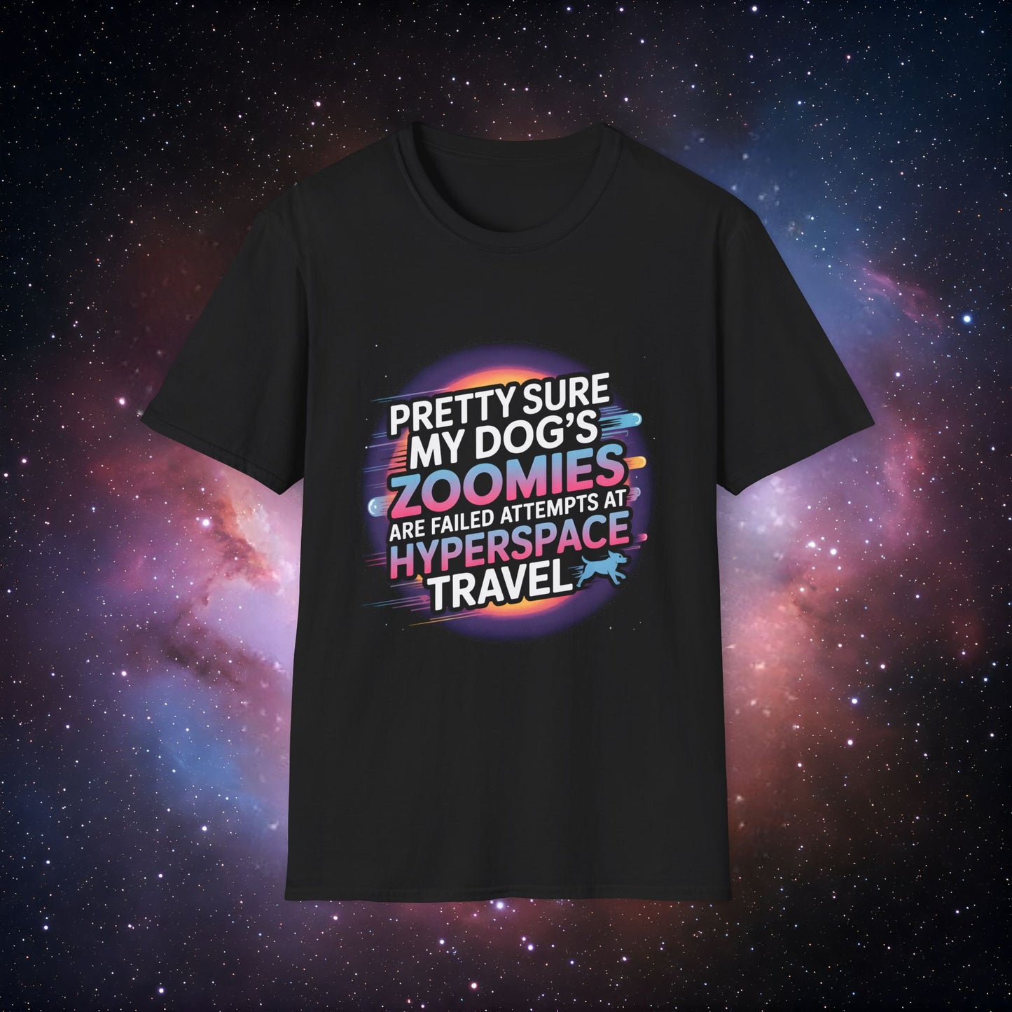 "Pretty Sure My Dog's Zoomies Are Failed Attempts at Hyperspace Travel" 11 - Cosmic Humor T-Shirt