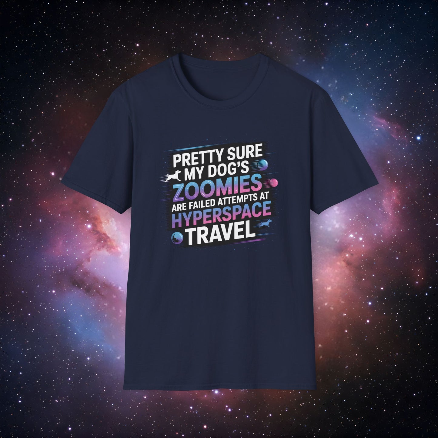 "Pretty Sure My Dog's Zoomies Are Failed Attempts at Hyperspace Travel" 10 - Humorous Dog Lovers T-Shirt