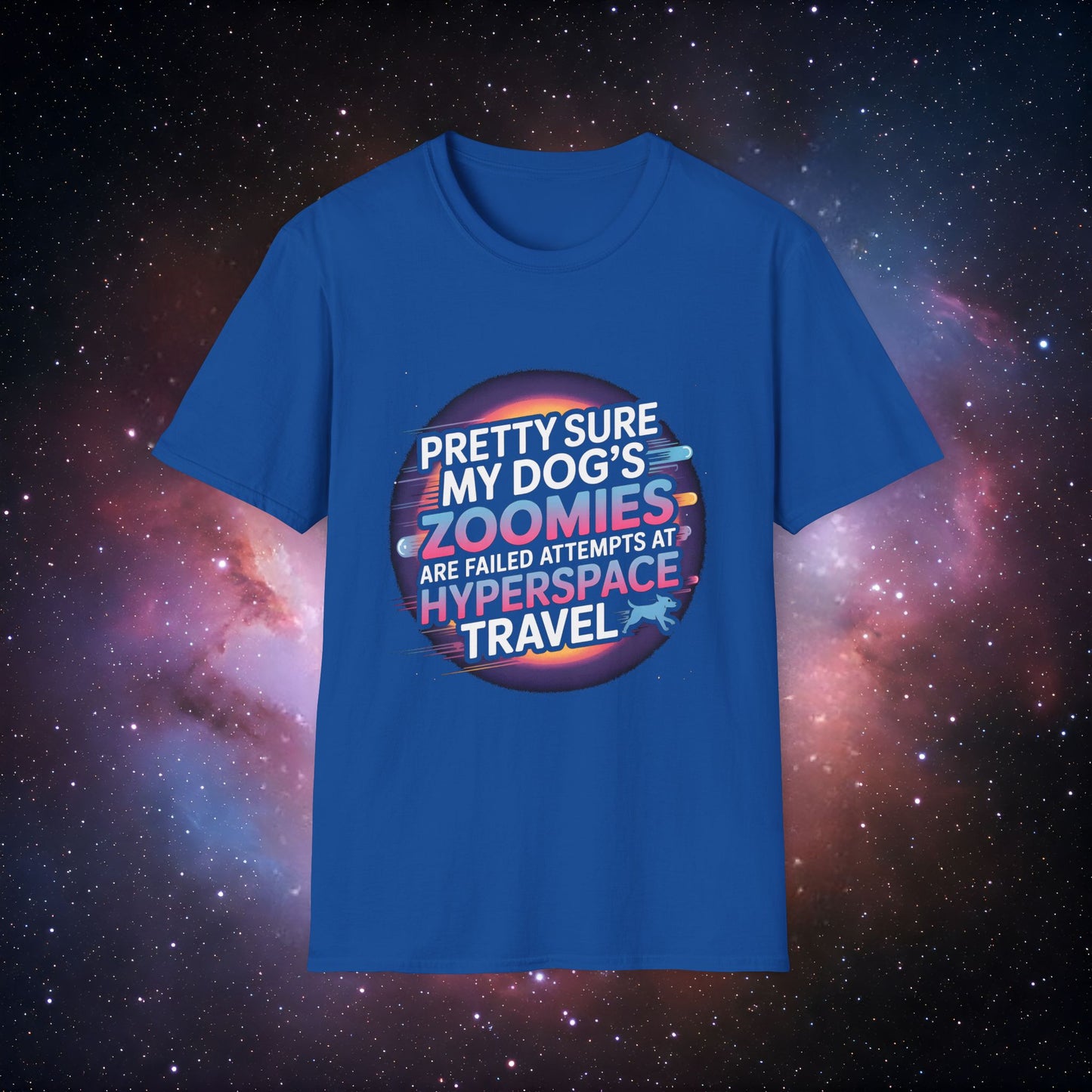 "Pretty Sure My Dog's Zoomies Are Failed Attempts at Hyperspace Travel" 11 - Cosmic Humor T-Shirt