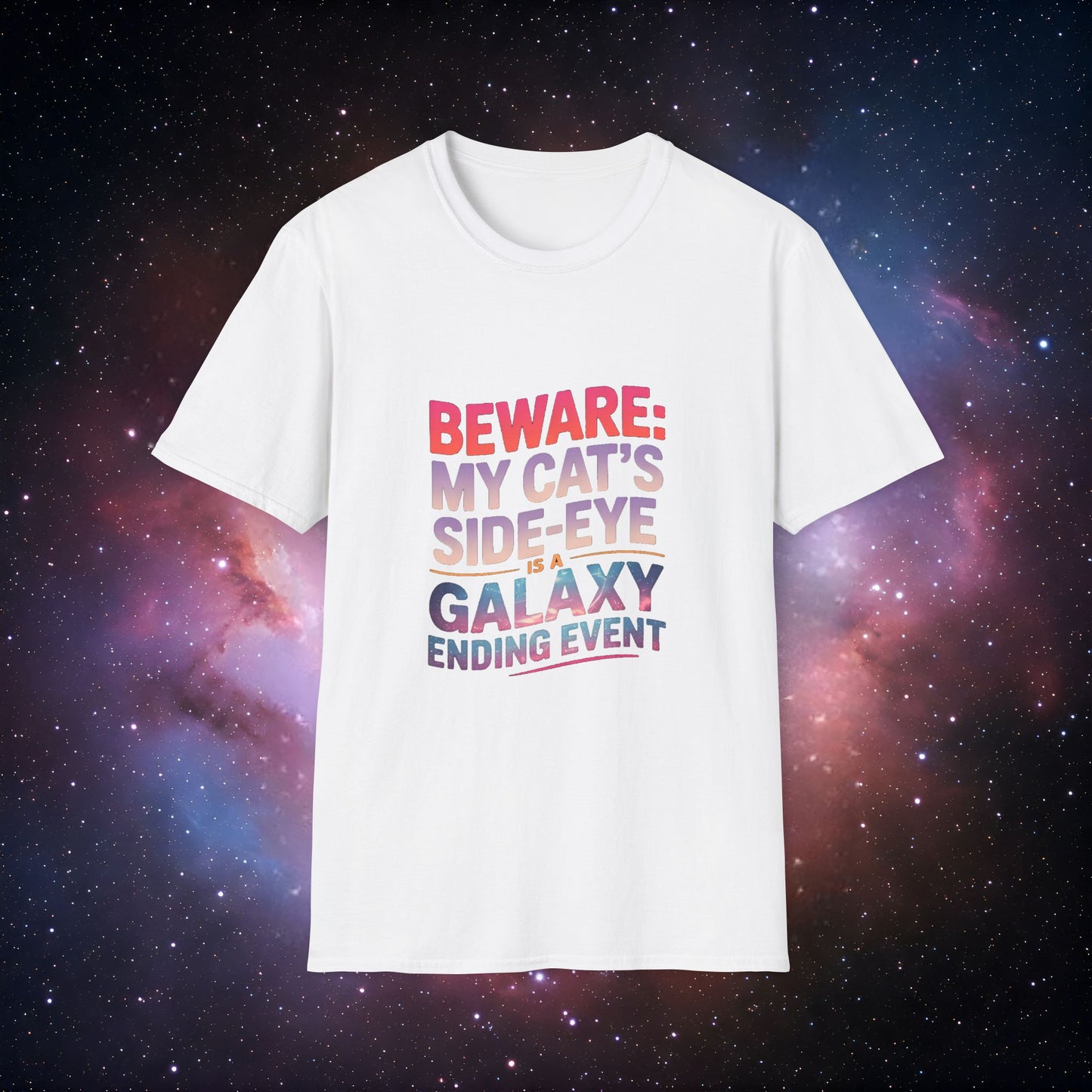 'Beware: My Cat's Side-Eye is a Galaxy Ending Event 6' - Unisex Softstyle T-Shirt