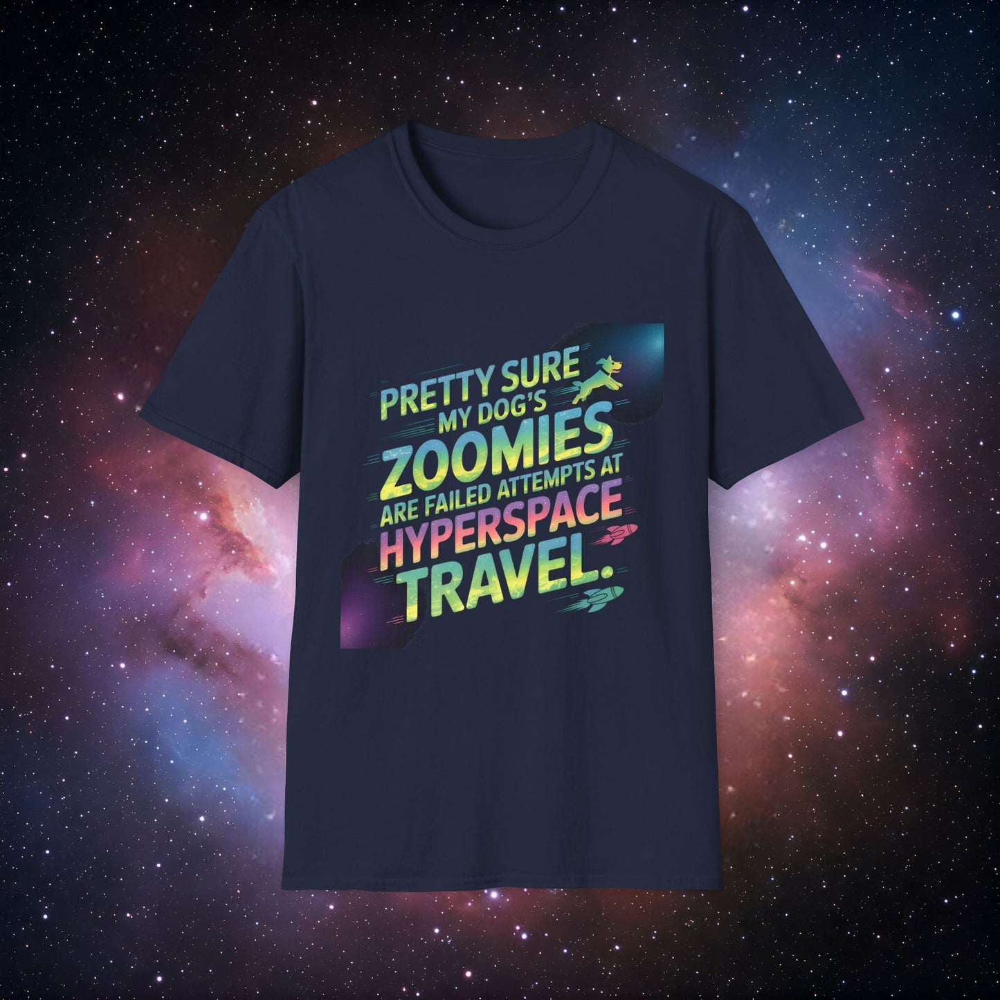 "Pretty Sure My Dog's Zoomies Are Failed Attempts at Hyperspace Travel" 13 - Funny Dog Lover T-Shirt