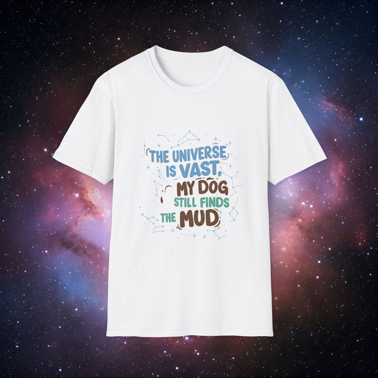 My Dog Still Finds the Mud 3 - Cosmic Canine Unisex T-Shirt