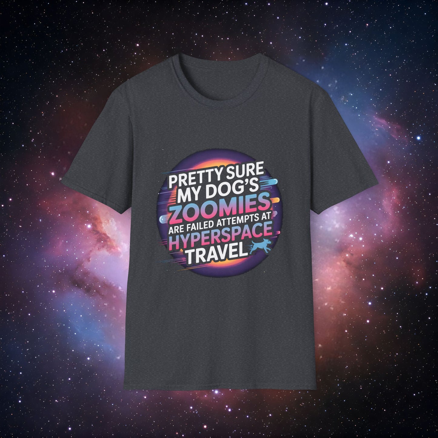 "Pretty Sure My Dog's Zoomies Are Failed Attempts at Hyperspace Travel" 11 - Cosmic Humor T-Shirt