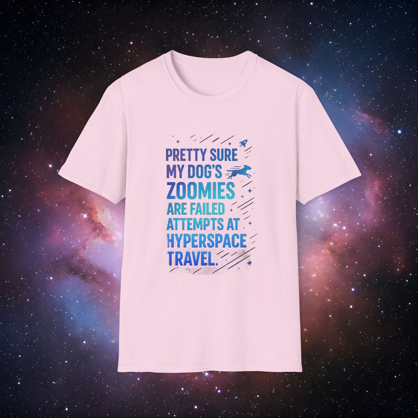 "Pretty Sure My Dog's Zoomies Are Failed Attempts at Hyperspace Travel" 4 - Dog Lover's Humorous T-Shirt