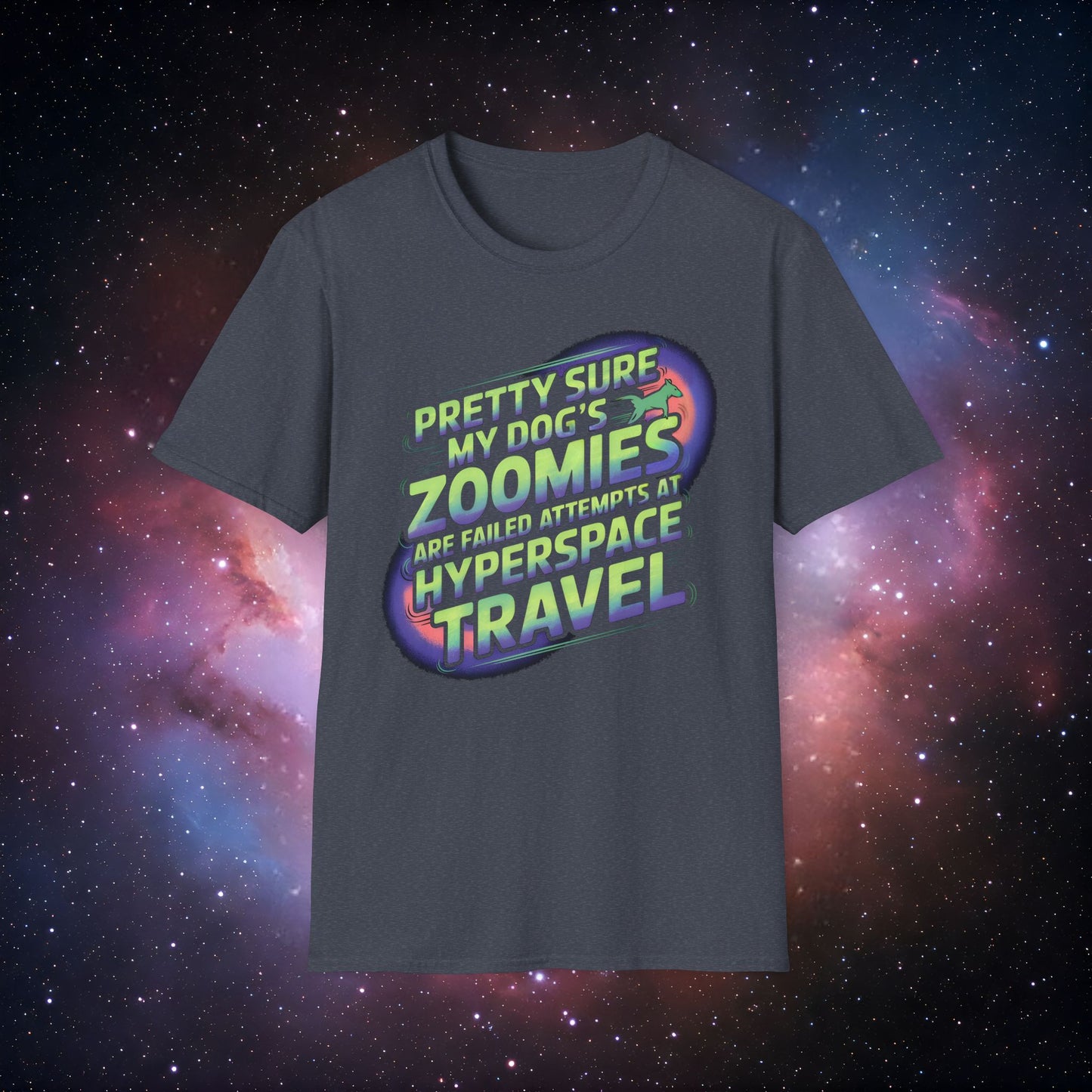 "Pretty Sure My Dog's Zoomies Are Failed Attempts at Hyperspace Travel" 8 - Funny Dog Lover T-Shirt