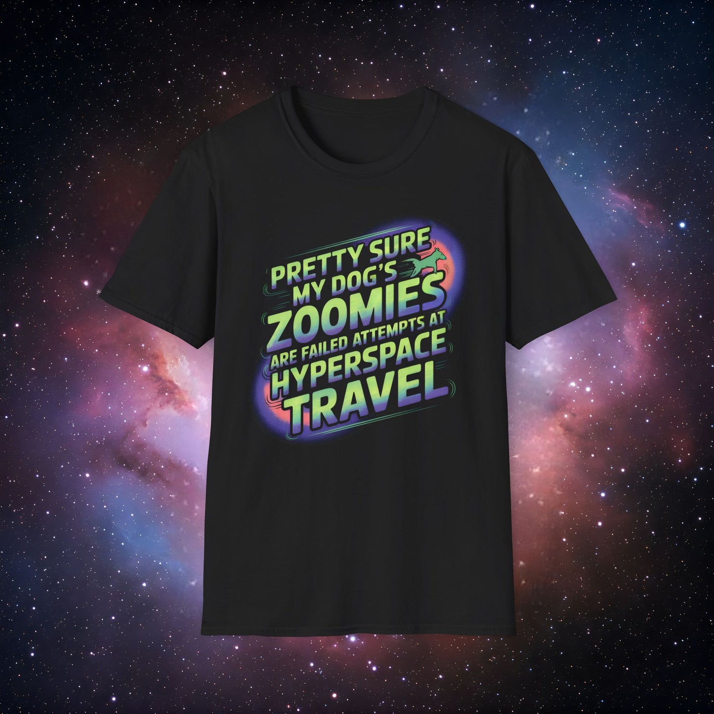 "Pretty Sure My Dog's Zoomies Are Failed Attempts at Hyperspace Travel" 8 - Funny Dog Lover T-Shirt