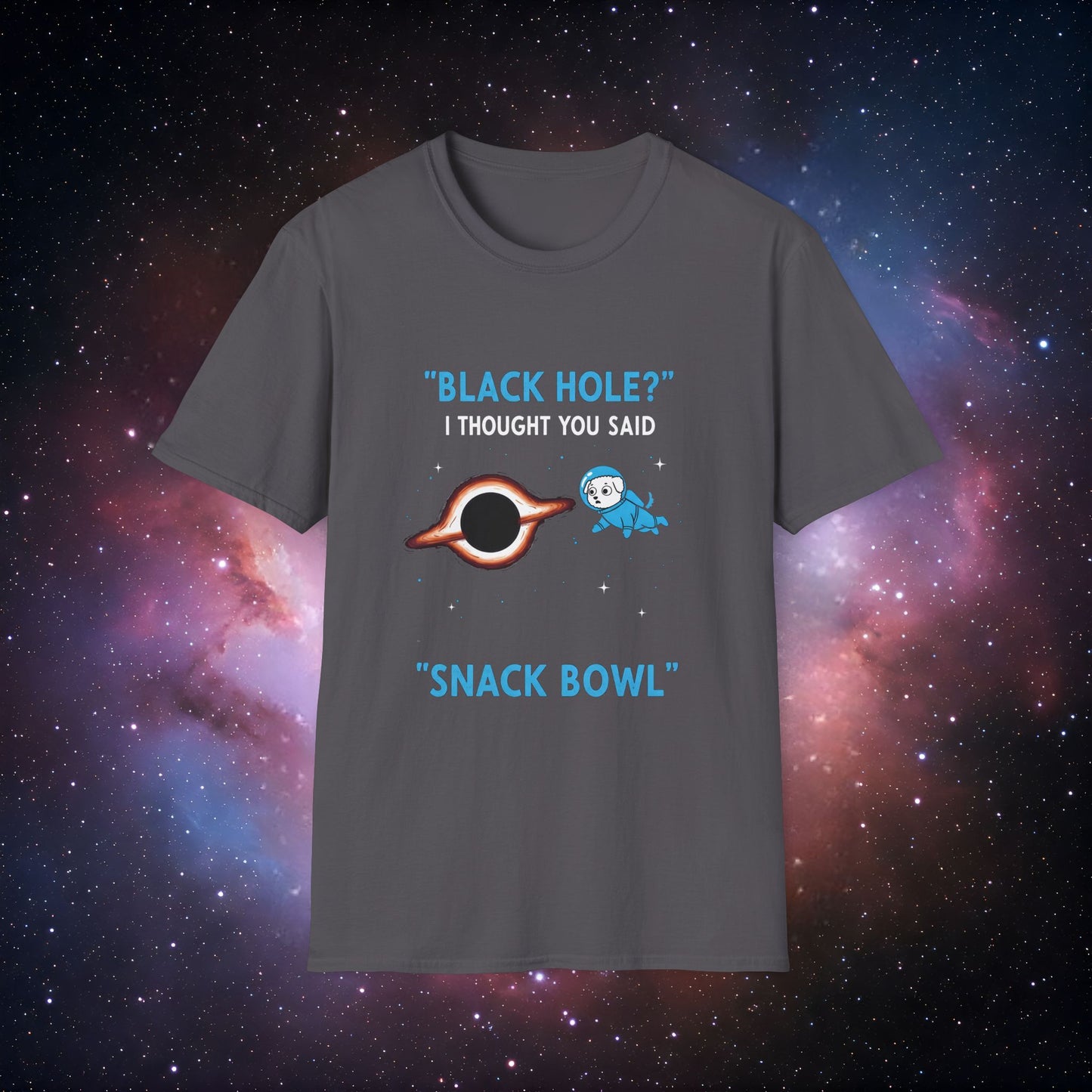 Black Hole Dog 2 Unisex T-Shirt - "Black Hole? I Thought You Said Snack Bowl"