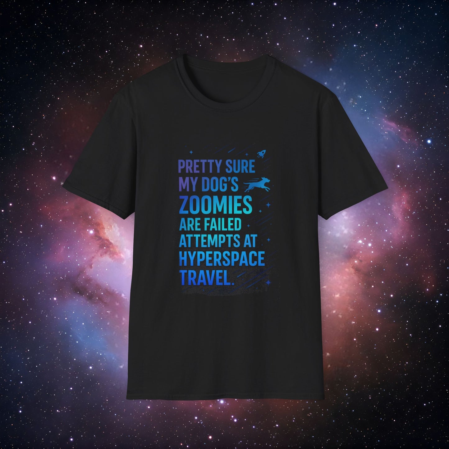 "Pretty Sure My Dog's Zoomies Are Failed Attempts at Hyperspace Travel" 4 - Dog Lover's Humorous T-Shirt