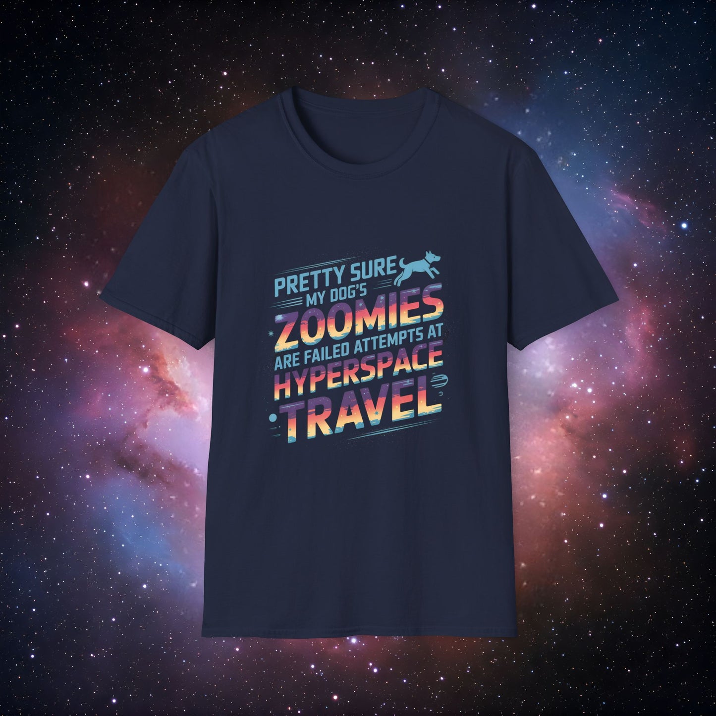 "Pretty Sure My Dog's Zoomies Are Failed Attempts at Hyperspace Travel" 12 - Funny Dog Lover T-Shirt