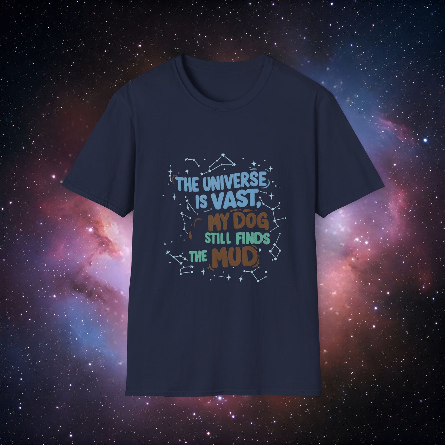 My Dog Still Finds the Mud 3 - Cosmic Canine Unisex T-Shirt