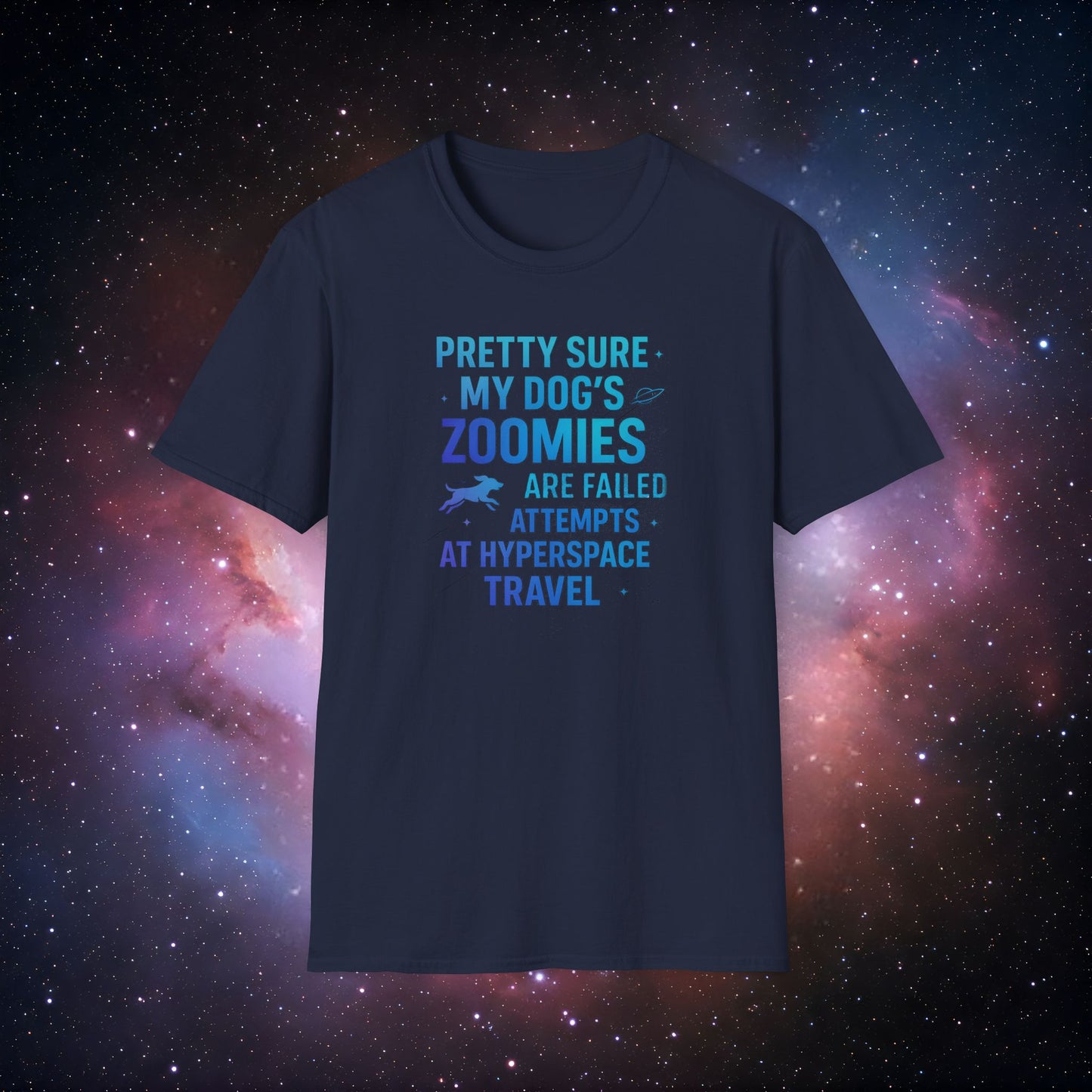 "Pretty Sure My Dog's Zoomies Are Failed Attempts at Hyperspace Travel" 2 - Humorous Dog Lover T-Shirt