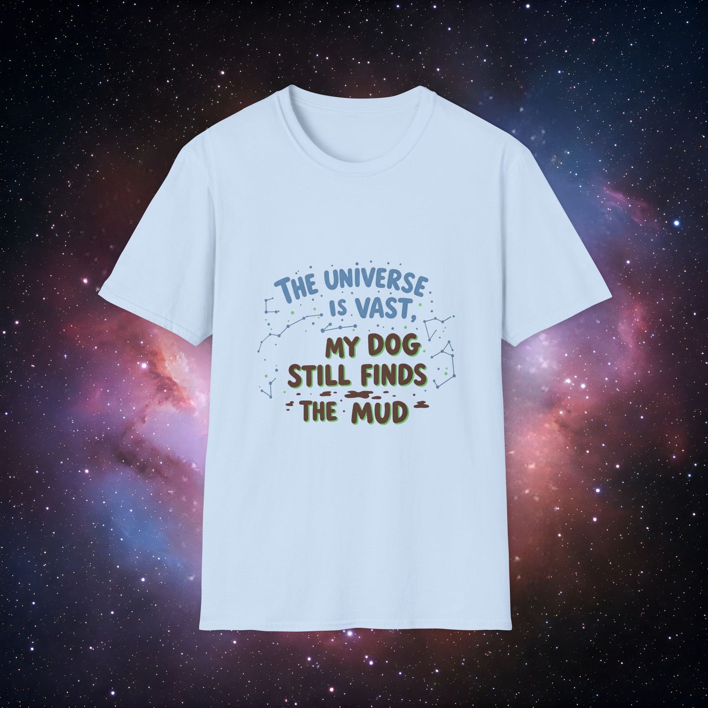My Dog Still Finds the Mud 4 - Dog Lover's Unisex T-Shirt