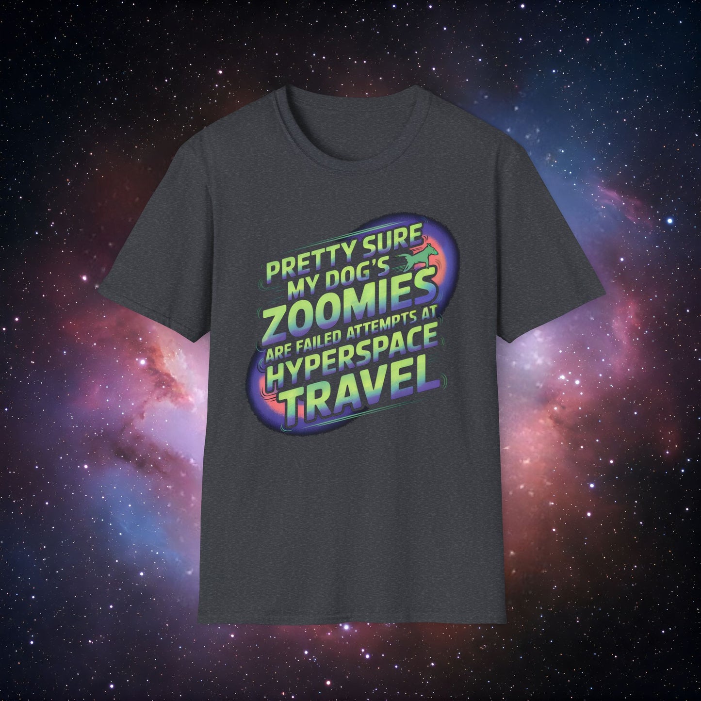"Pretty Sure My Dog's Zoomies Are Failed Attempts at Hyperspace Travel" 8 - Funny Dog Lover T-Shirt