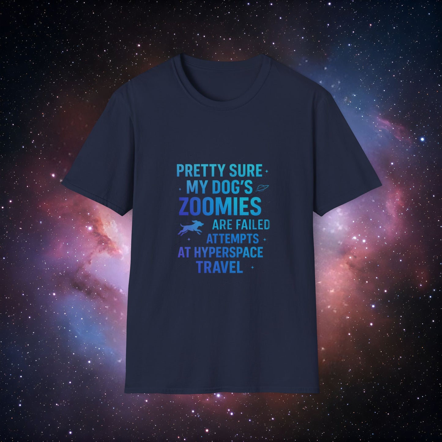 "Pretty Sure My Dog's Zoomies Are Failed Attempts at Hyperspace Travel" 2 - Humorous Dog Lover T-Shirt