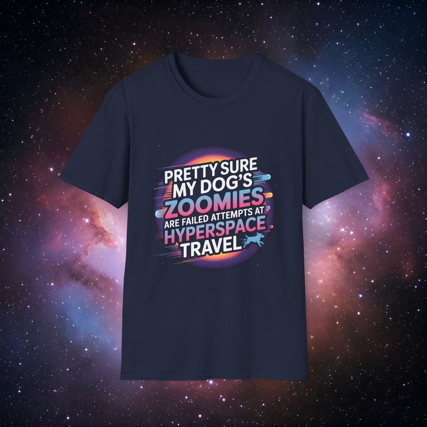 "Pretty Sure My Dog's Zoomies Are Failed Attempts at Hyperspace Travel" 11 - Cosmic Humor T-Shirt