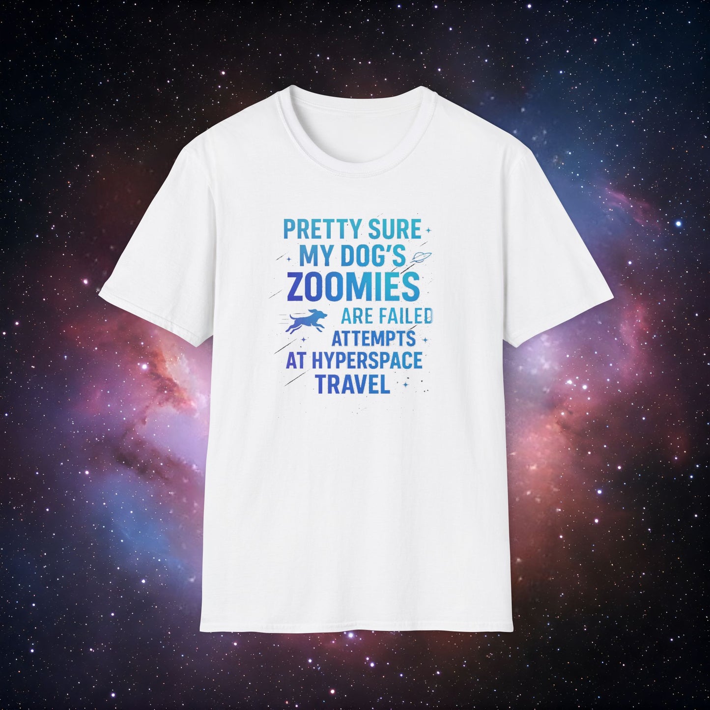 "Pretty Sure My Dog's Zoomies Are Failed Attempts at Hyperspace Travel" 2 - Humorous Dog Lover T-Shirt