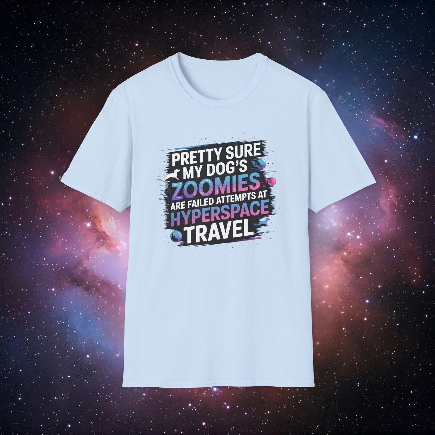 "Pretty Sure My Dog's Zoomies Are Failed Attempts at Hyperspace Travel" 10 - Humorous Dog Lovers T-Shirt