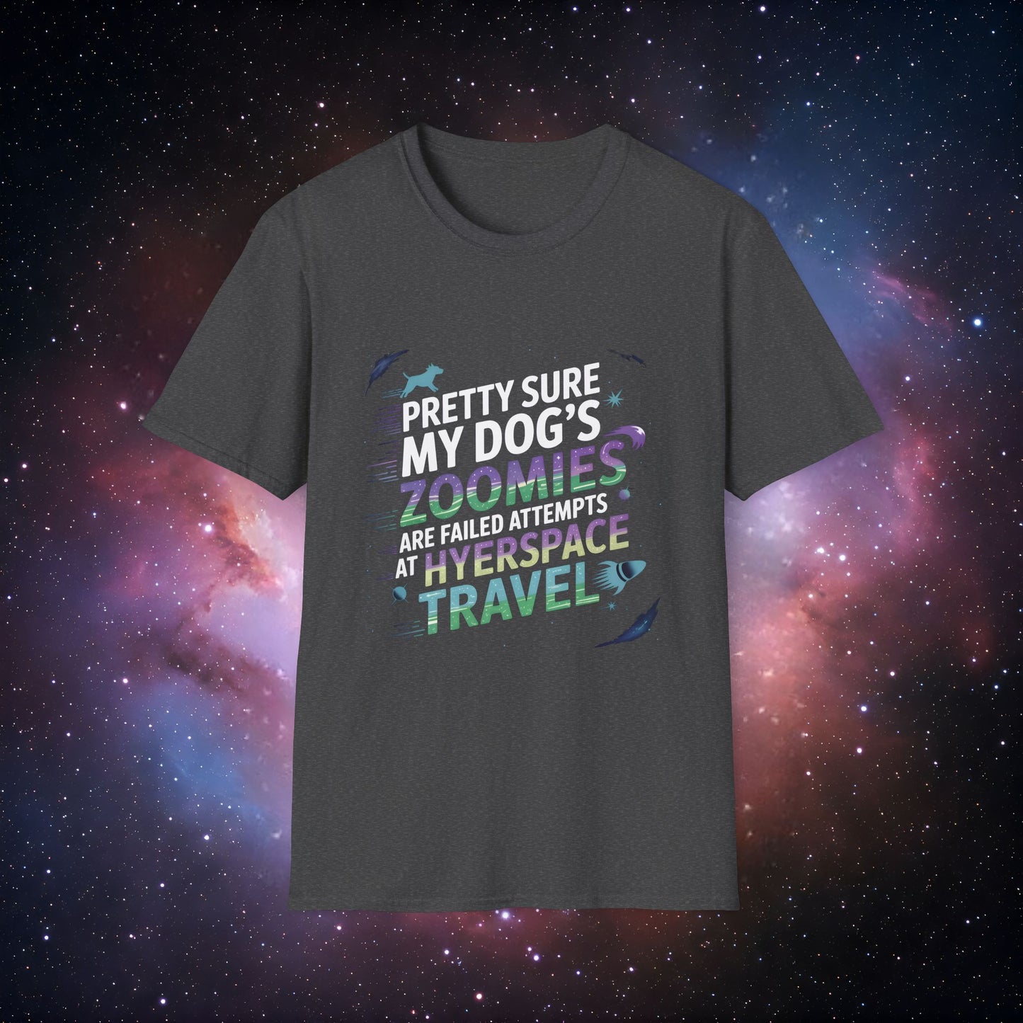 "Pretty Sure My Dog's Zoomies Are Failed Attempts at Hyperspace Travel" 6 Unisex Softstyle T-Shirt