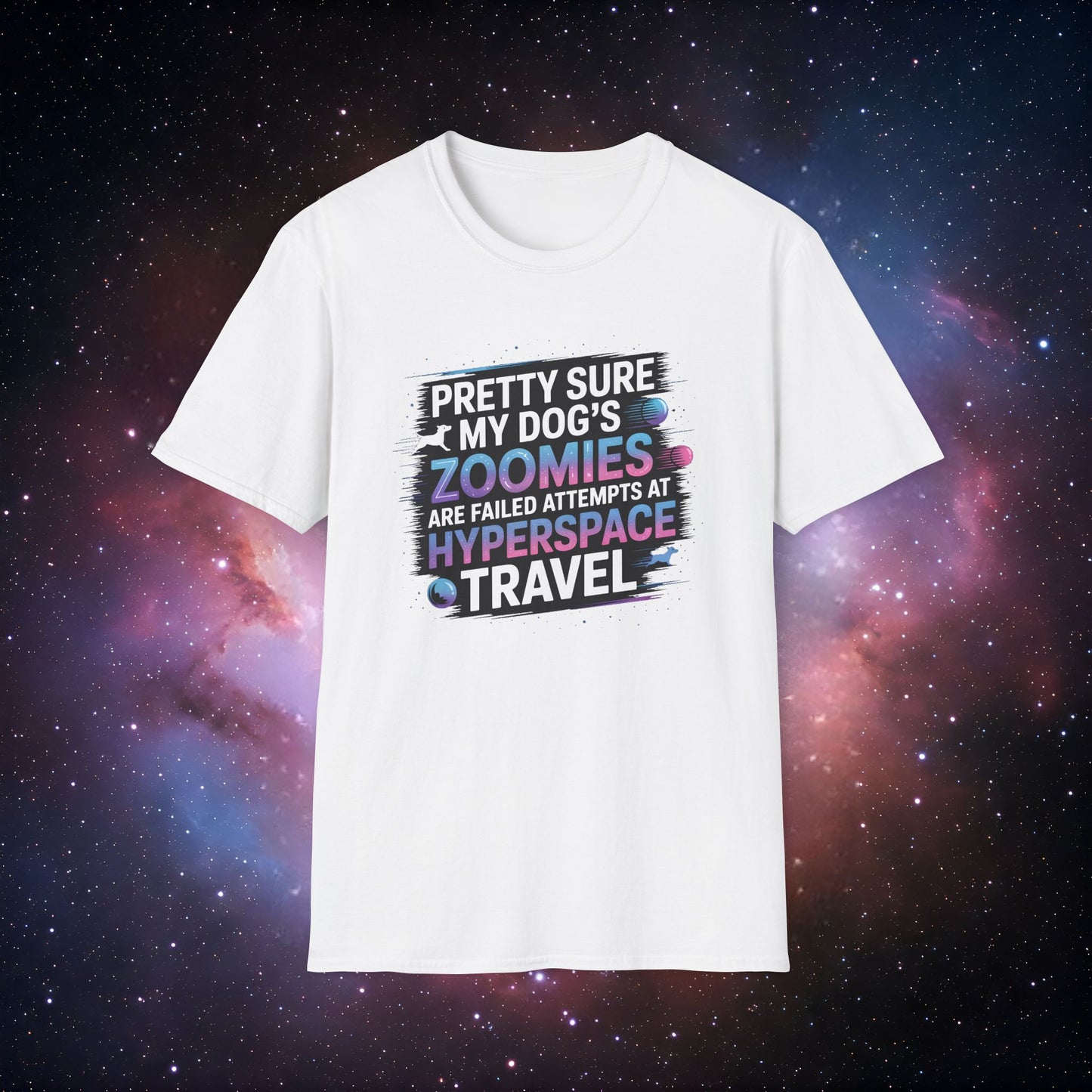 "Pretty Sure My Dog's Zoomies Are Failed Attempts at Hyperspace Travel" 10 - Humorous Dog Lovers T-Shirt