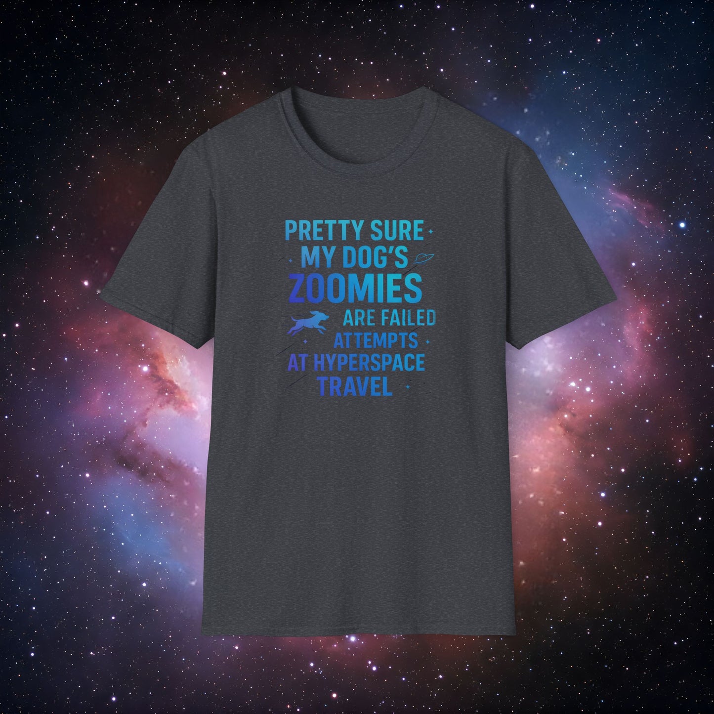"Pretty Sure My Dog's Zoomies Are Failed Attempts at Hyperspace Travel" 2 - Humorous Dog Lover T-Shirt