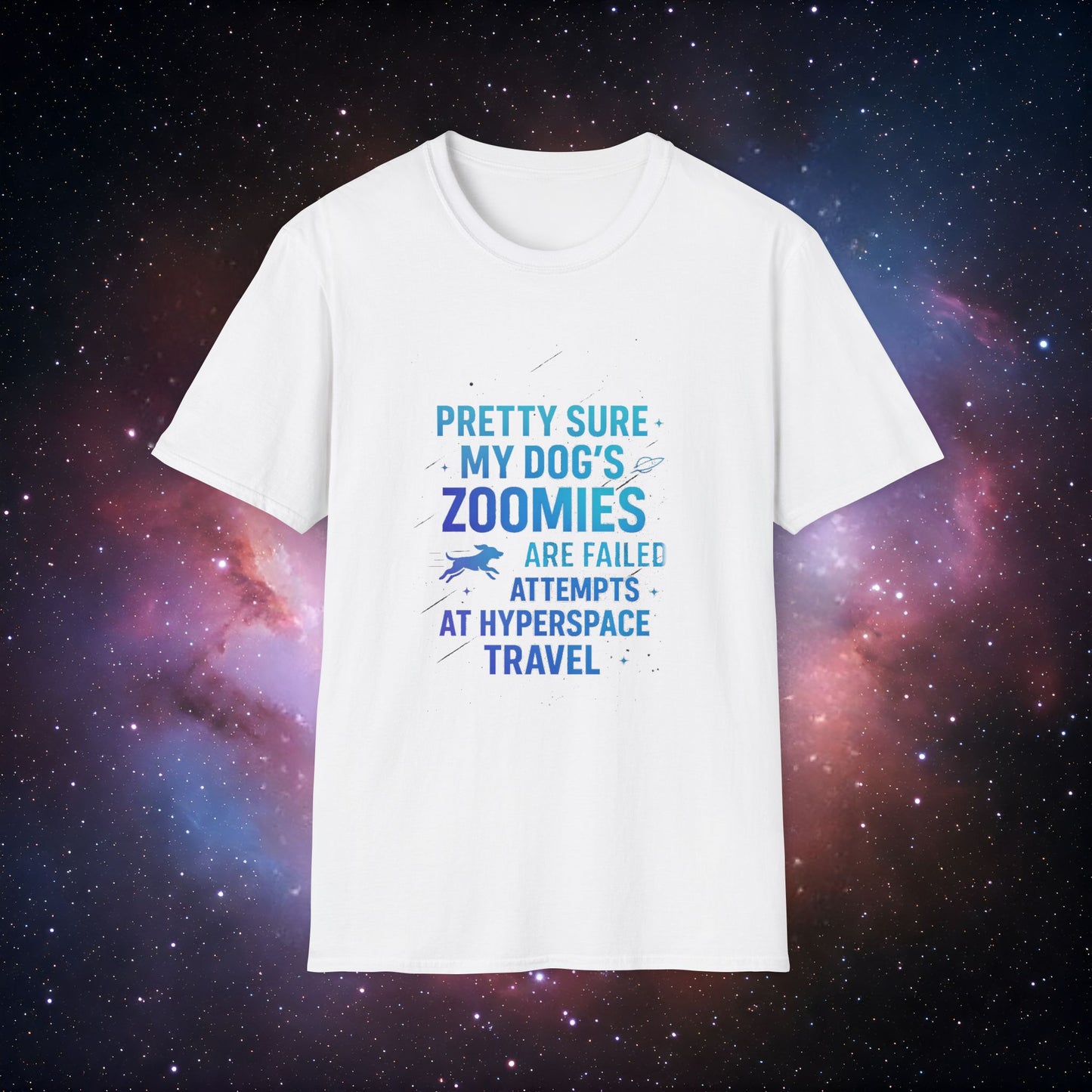 "Pretty Sure My Dog's Zoomies Are Failed Attempts at Hyperspace Travel" 2 - Humorous Dog Lover T-Shirt