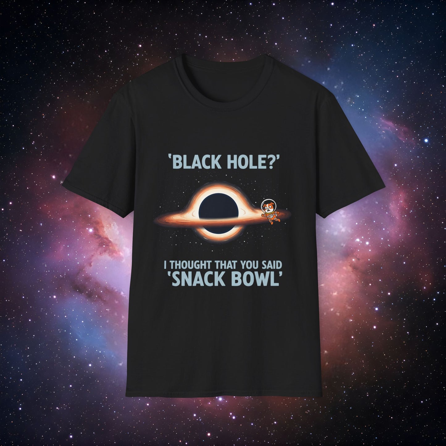 Black Hole Dog 5 Unisex T-Shirt - 'Black Hole? I Thought You Said Snack Bowl'