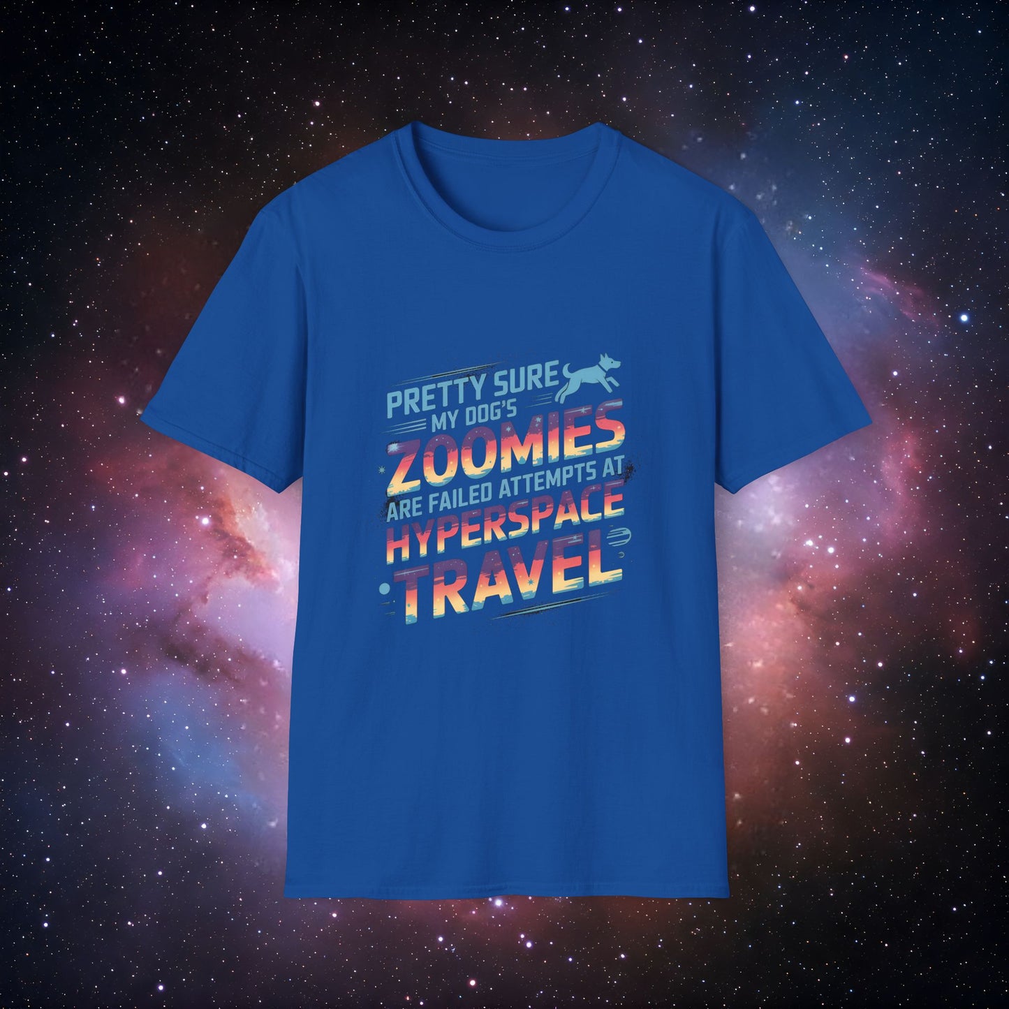 "Pretty Sure My Dog's Zoomies Are Failed Attempts at Hyperspace Travel" 12 - Funny Dog Lover T-Shirt