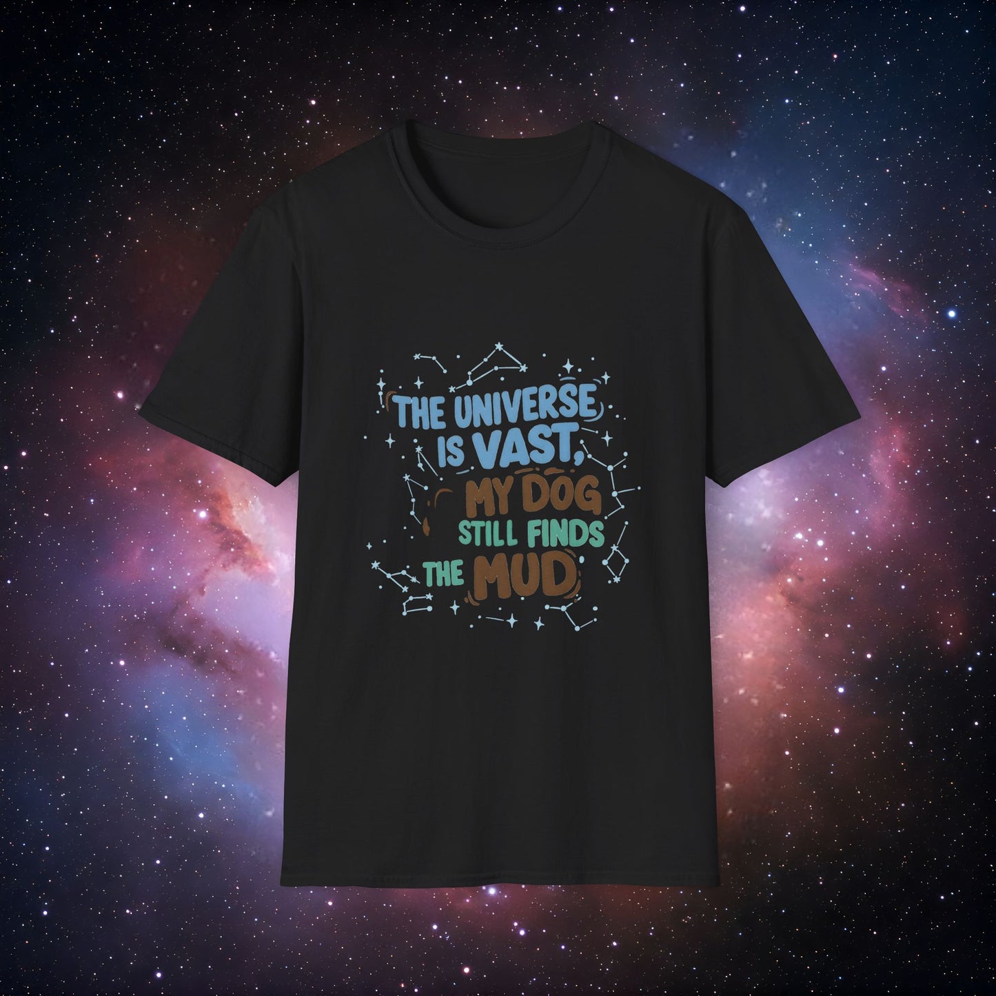My Dog Still Finds the Mud 3 - Cosmic Canine Unisex T-Shirt