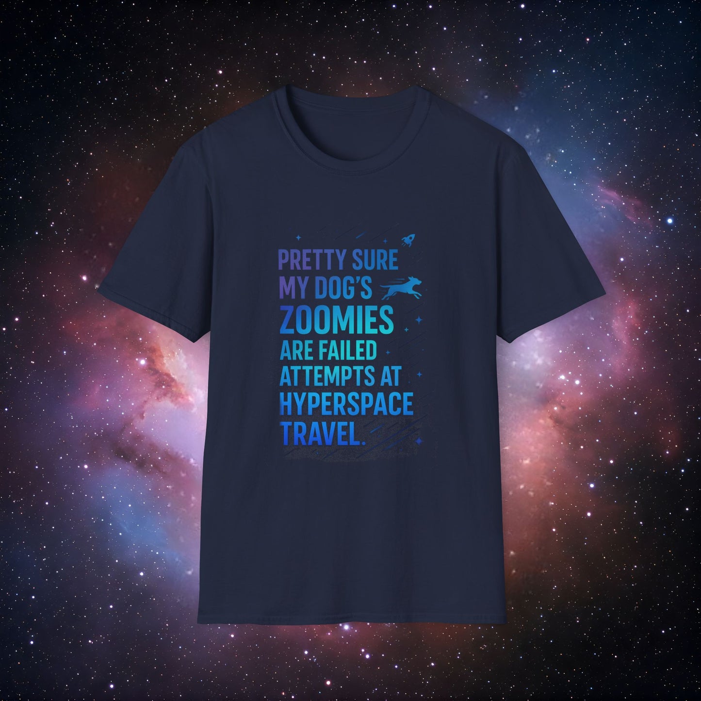 "Pretty Sure My Dog's Zoomies Are Failed Attempts at Hyperspace Travel" 4 - Dog Lover's Humorous T-Shirt