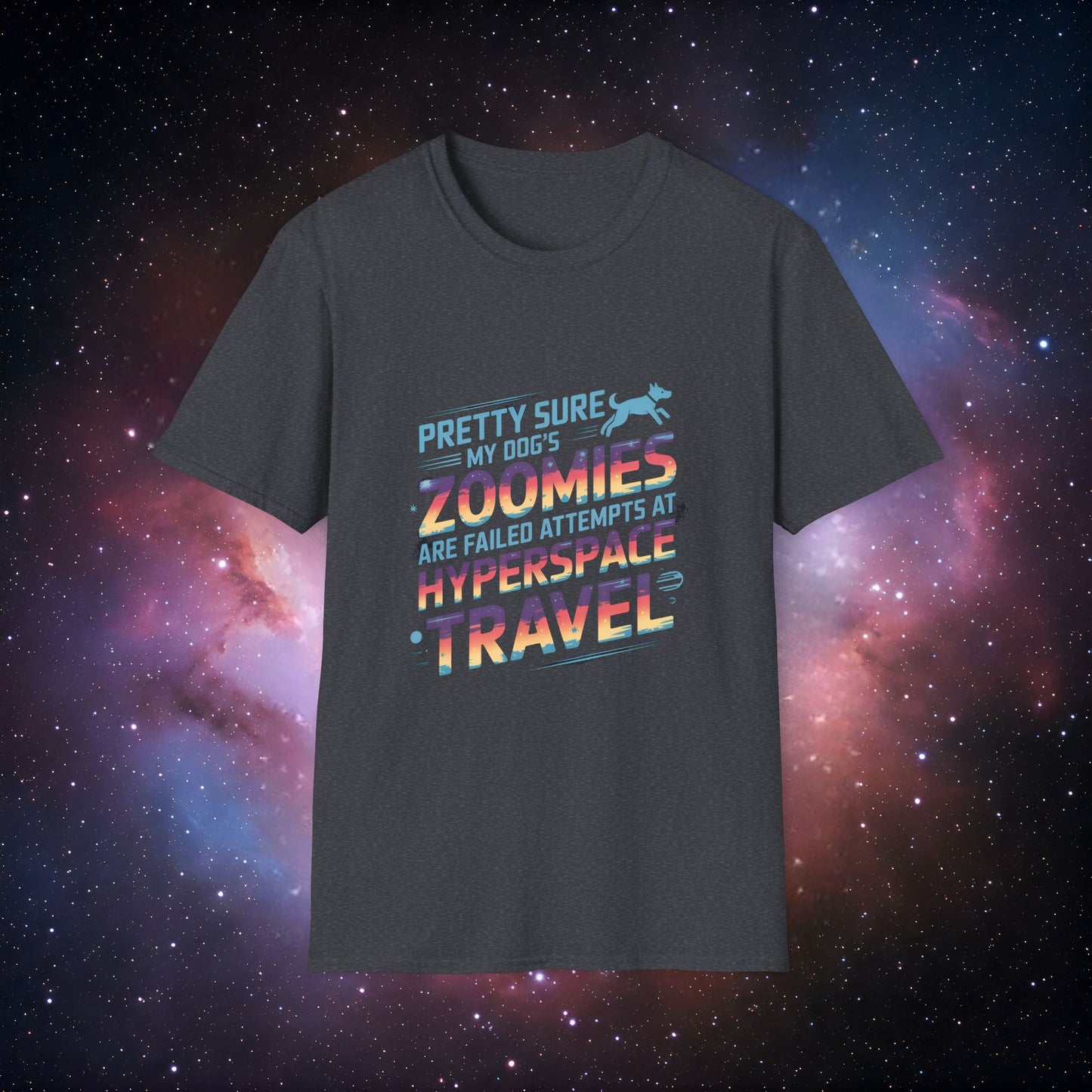 "Pretty Sure My Dog's Zoomies Are Failed Attempts at Hyperspace Travel" 12 - Funny Dog Lover T-Shirt