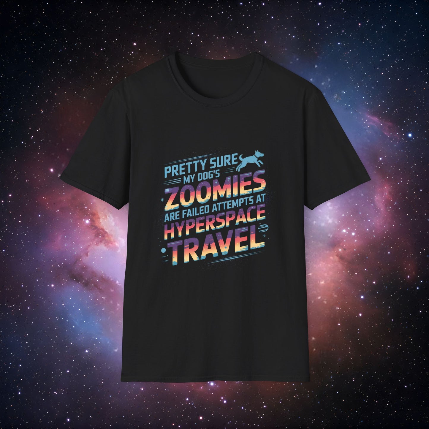 "Pretty Sure My Dog's Zoomies Are Failed Attempts at Hyperspace Travel" 12 - Funny Dog Lover T-Shirt