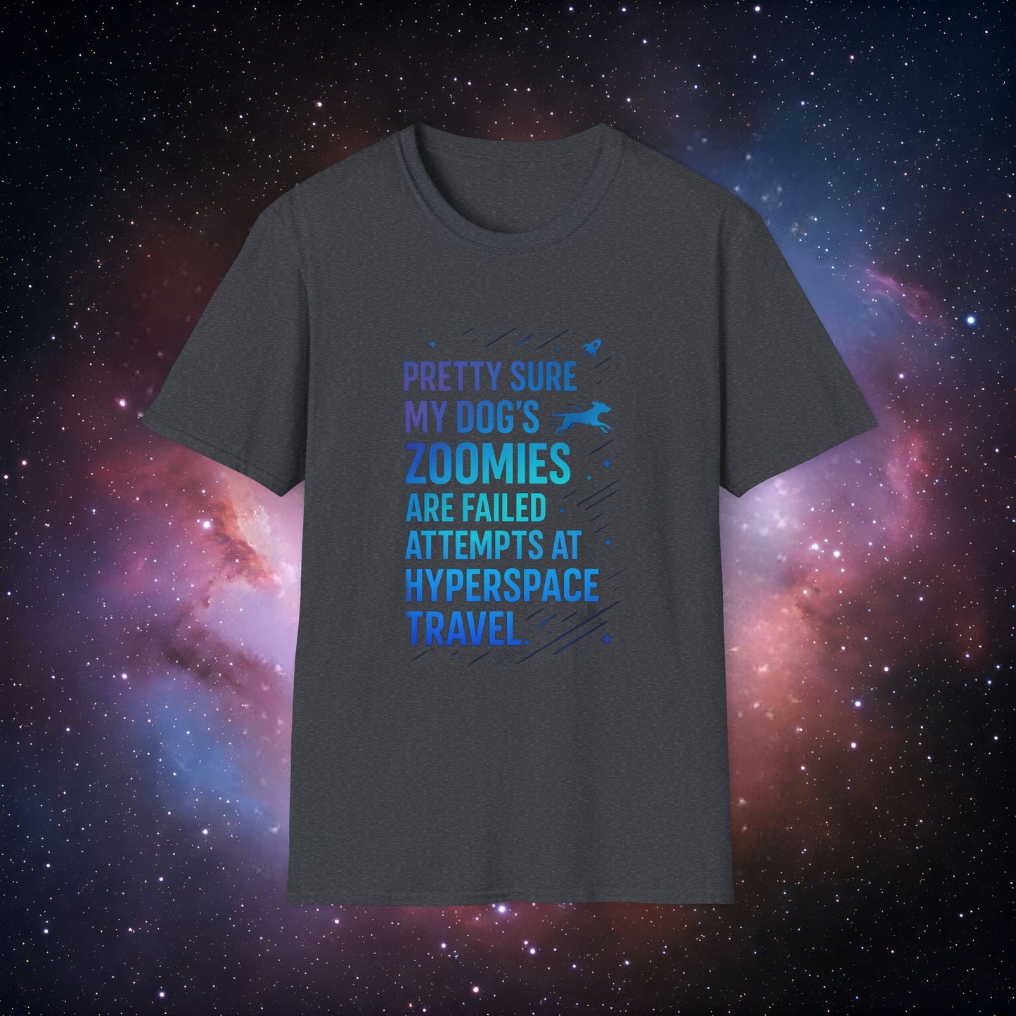 "Pretty Sure My Dog's Zoomies Are Failed Attempts at Hyperspace Travel" 4 - Dog Lover's Humorous T-Shirt