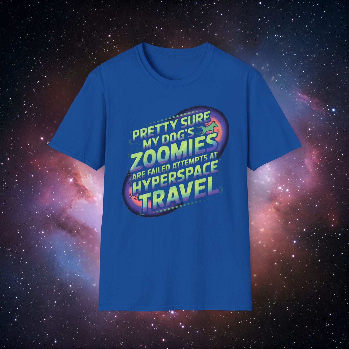 "Pretty Sure My Dog's Zoomies Are Failed Attempts at Hyperspace Travel" 8 - Funny Dog Lover T-Shirt