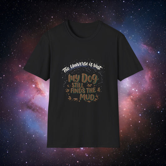 My Dog Still Finds the Mud 1 - Cosmic Dog Lover T-Shirt