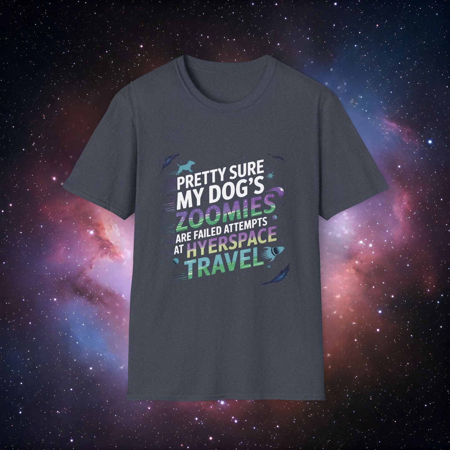 "Pretty Sure My Dog's Zoomies Are Failed Attempts at Hyperspace Travel" 6 Unisex Softstyle T-Shirt