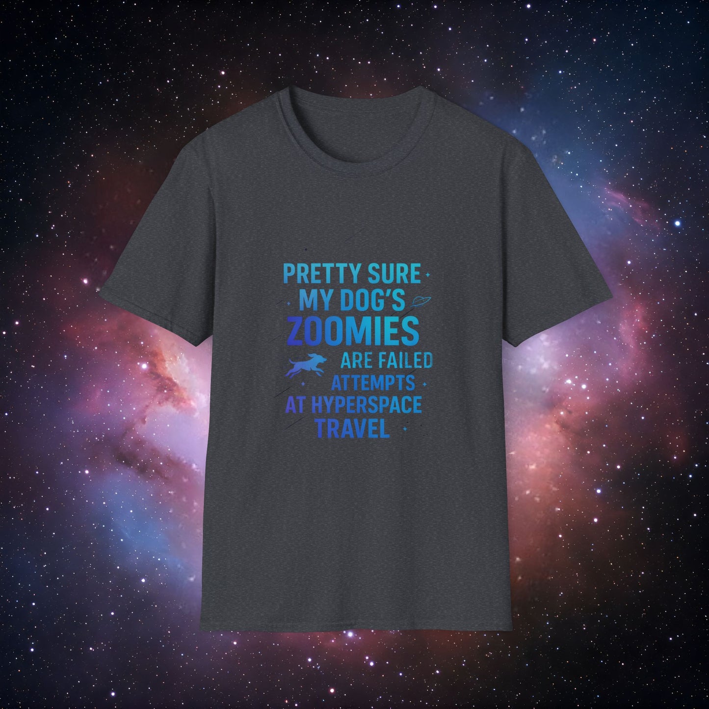 "Pretty Sure My Dog's Zoomies Are Failed Attempts at Hyperspace Travel" 2 - Humorous Dog Lover T-Shirt