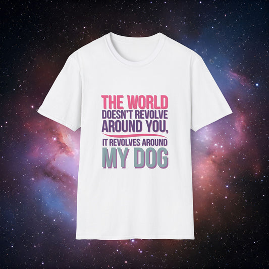 The World Revolves Around My Dog 6 Unisex Softstyle T-Shirt - Dog Lovers T-Shirt