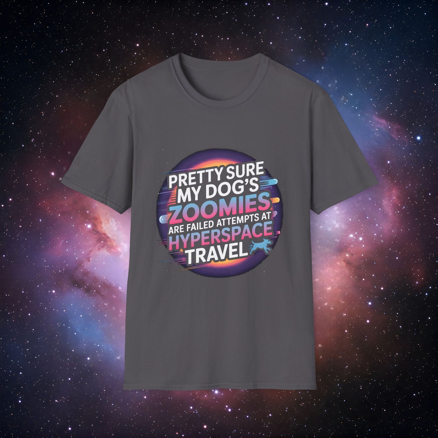 "Pretty Sure My Dog's Zoomies Are Failed Attempts at Hyperspace Travel" 11 - Cosmic Humor T-Shirt