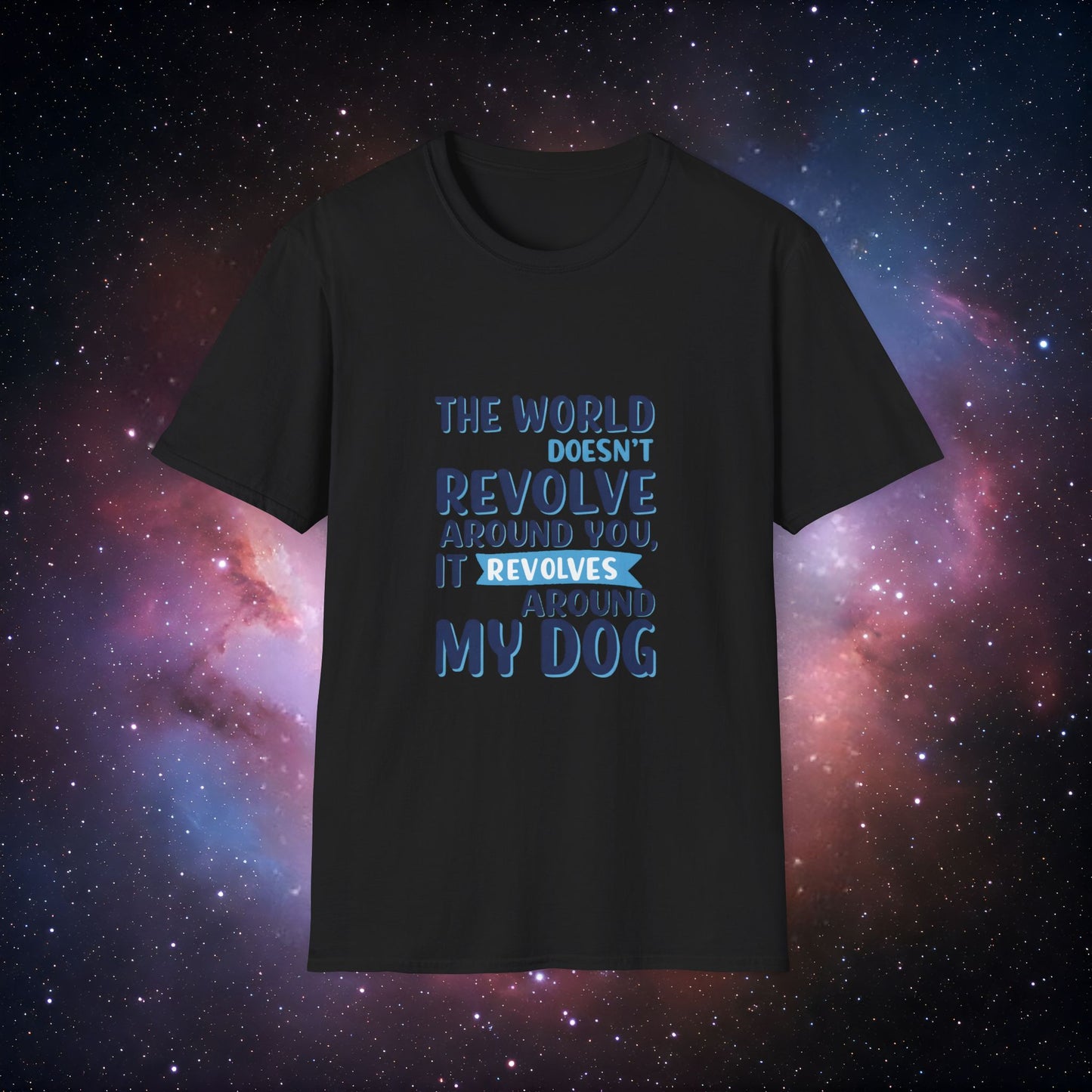 The World Revolves Around My Dog 3 Unisex Softstyle T-Shirt - Dog Lovers T-Shirt