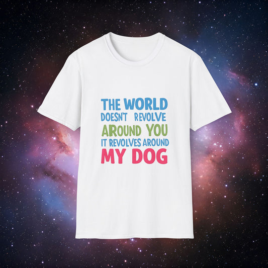 The World Revolves Around My Dog 5 Unisex Softstyle T-Shirt - Dog Lovers T-Shirt
