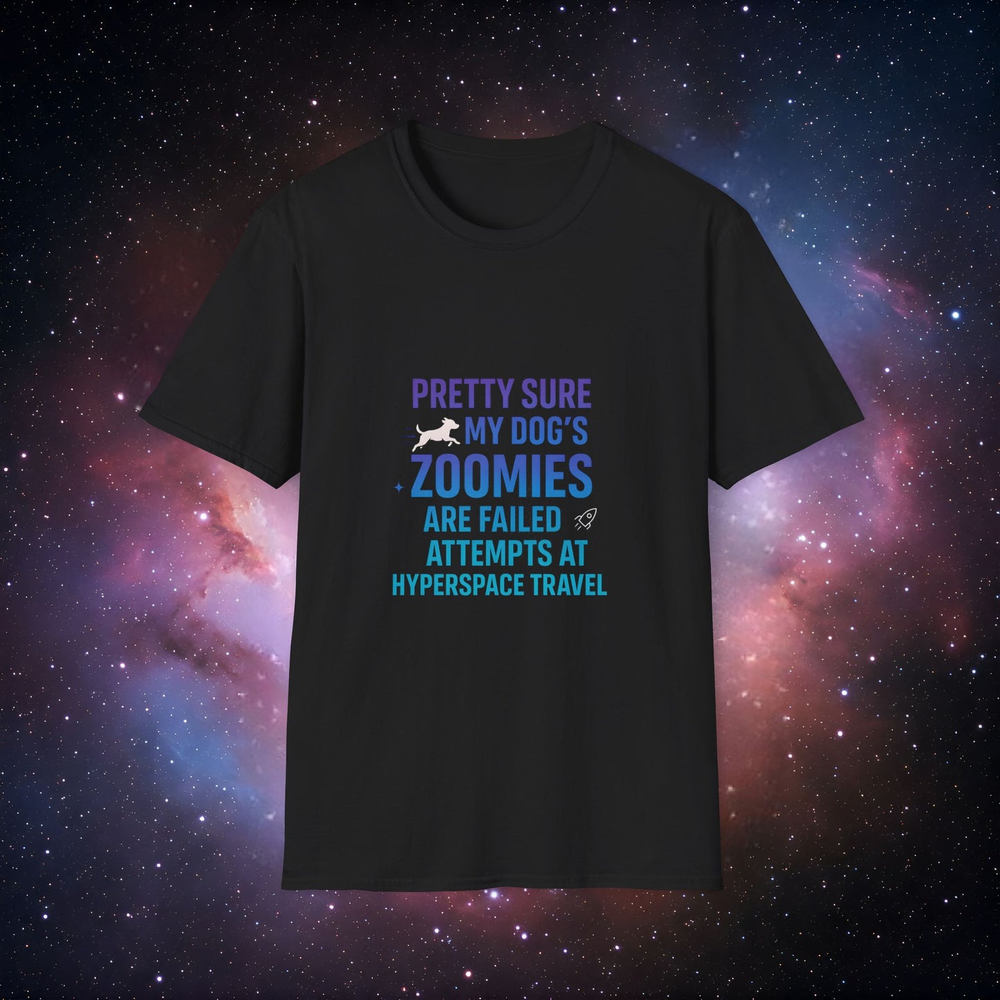 "Pretty Sure My Dog's Zoomies Are Failed Attempts at Hyperspace Travel" 3 - Funny Dog Lover T-Shirt