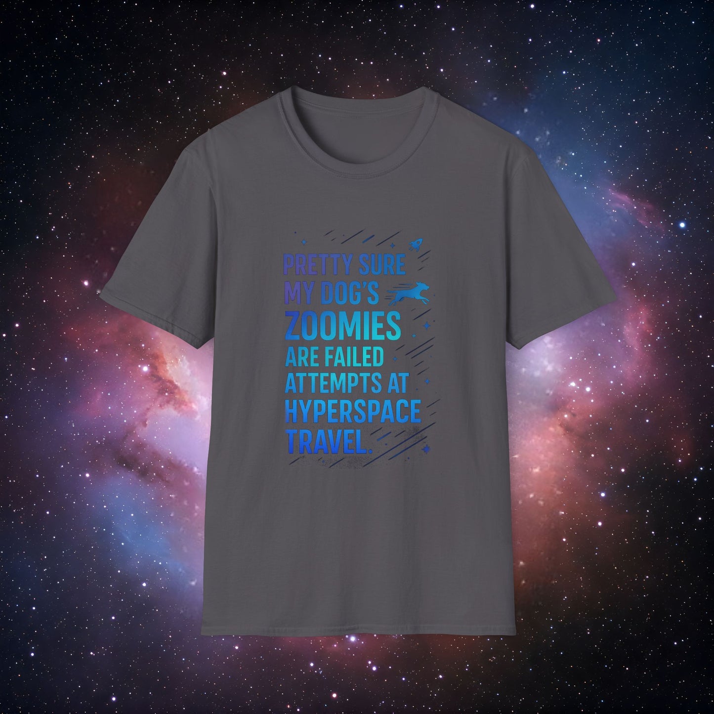 "Pretty Sure My Dog's Zoomies Are Failed Attempts at Hyperspace Travel" 4 - Dog Lover's Humorous T-Shirt