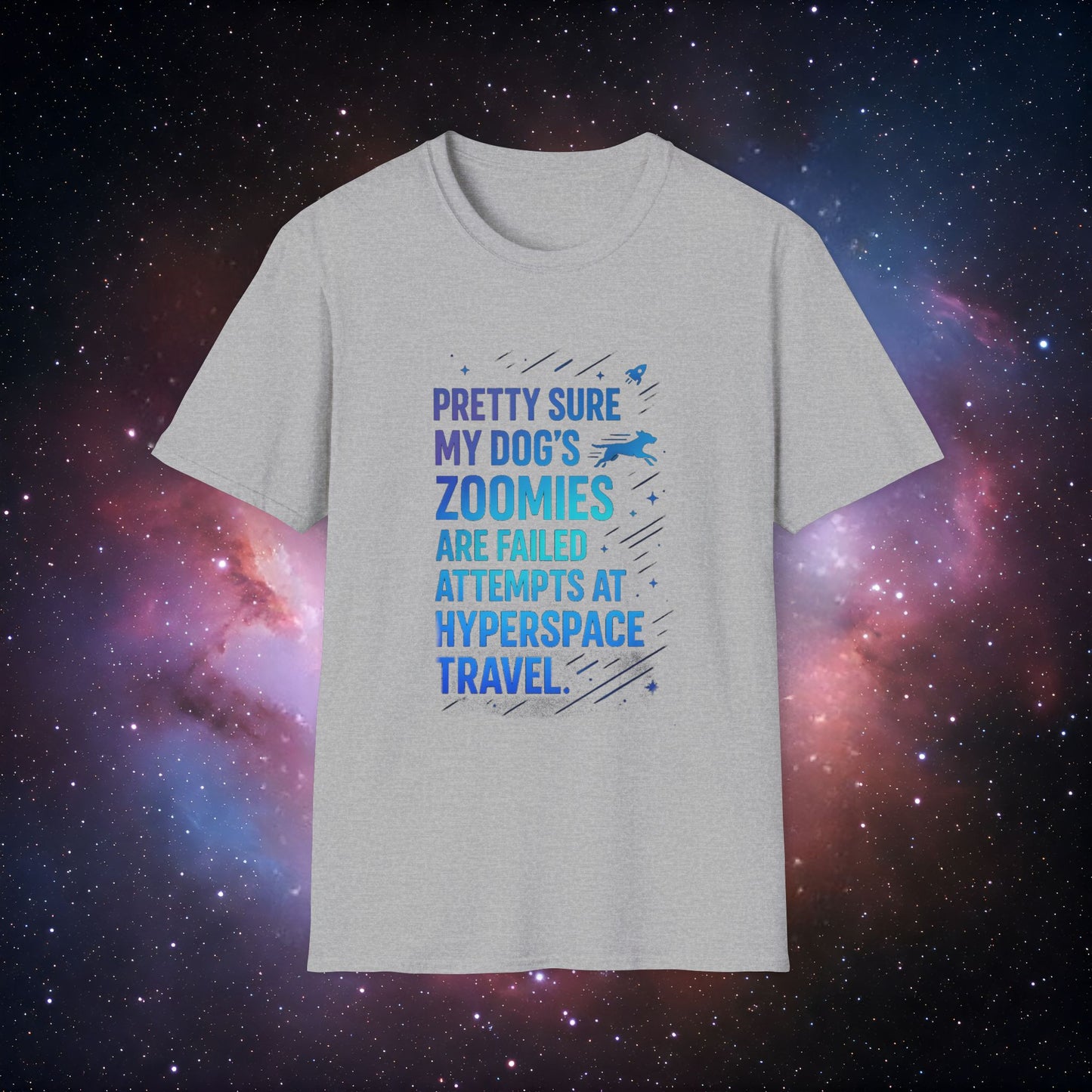 "Pretty Sure My Dog's Zoomies Are Failed Attempts at Hyperspace Travel" 4 - Dog Lover's Humorous T-Shirt