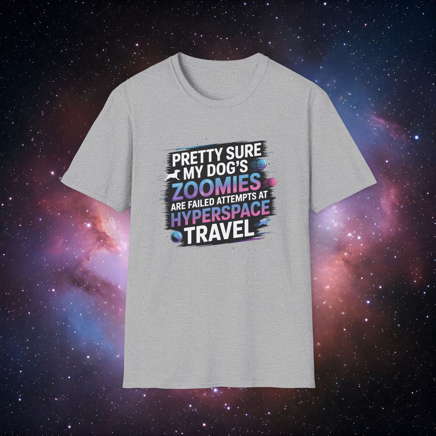 "Pretty Sure My Dog's Zoomies Are Failed Attempts at Hyperspace Travel" 10 - Humorous Dog Lovers T-Shirt