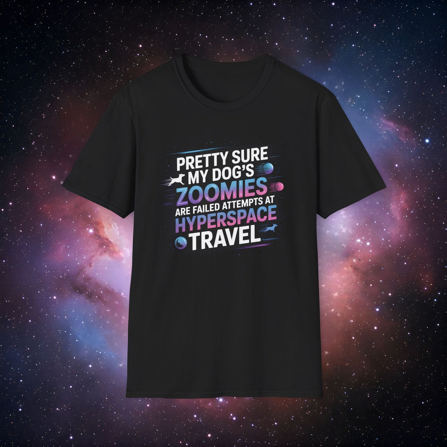 "Pretty Sure My Dog's Zoomies Are Failed Attempts at Hyperspace Travel" 10 - Humorous Dog Lovers T-Shirt