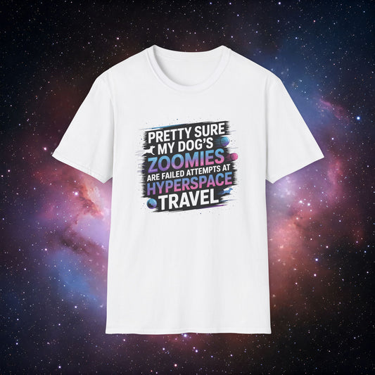 "Pretty Sure My Dog's Zoomies Are Failed Attempts at Hyperspace Travel" 10 - Humorous Dog Lovers T-Shirt